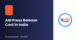ANI Press Release Cost in India: What Shootup Media Charges Compared to Other Agencies