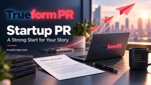 TrueformPR Offers Startups a Practical Entry Point into Press Release Distribution